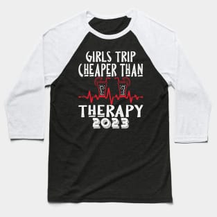 girls trip cheaper than therapy 2022 / 2023 Baseball T-Shirt